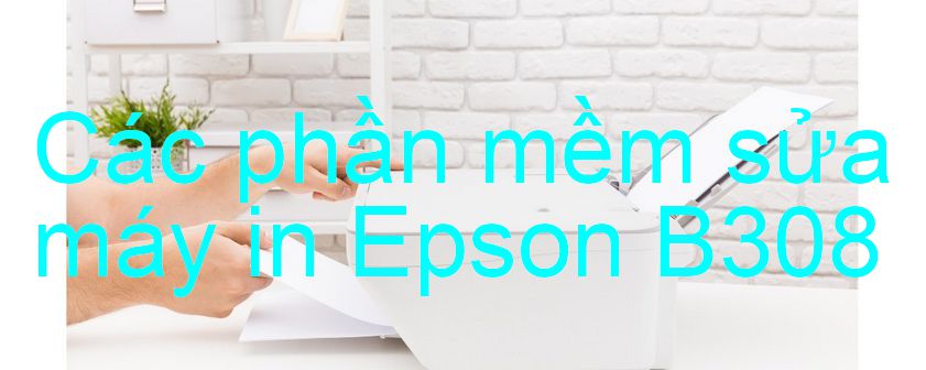 phần mềm sửa máy in Epson B308