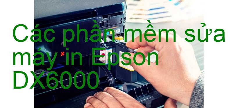 phần mềm sửa máy in Epson DX6000