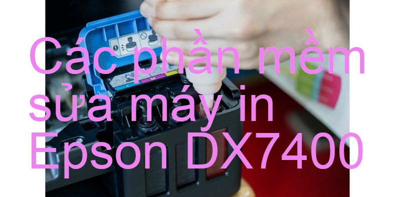 phần mềm sửa máy in Epson DX7400