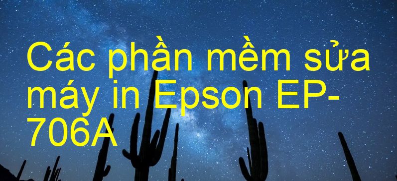 phần mềm sửa máy in Epson EP-706A