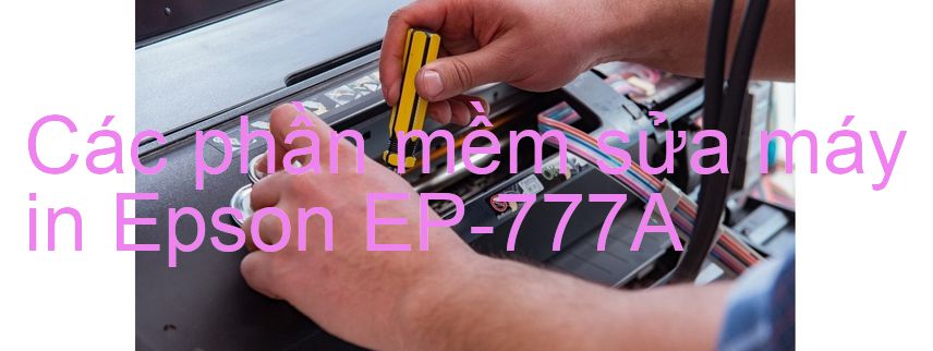 phần mềm sửa máy in Epson EP-777A