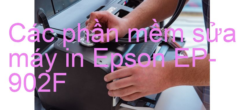 phần mềm sửa máy in Epson EP-902F