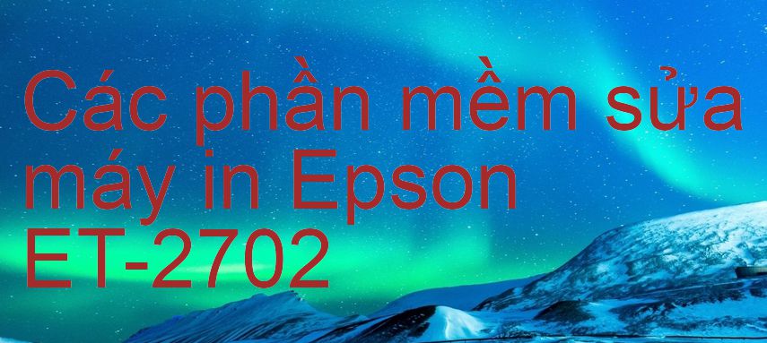 phần mềm sửa máy in Epson ET-2702