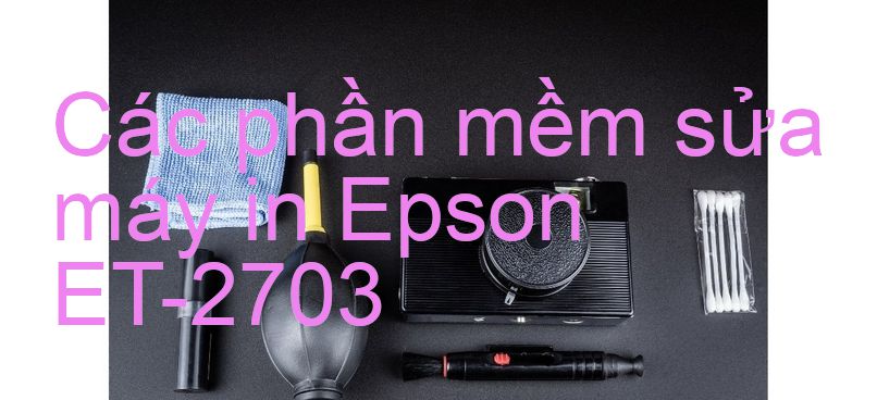 phần mềm sửa máy in Epson ET-2703