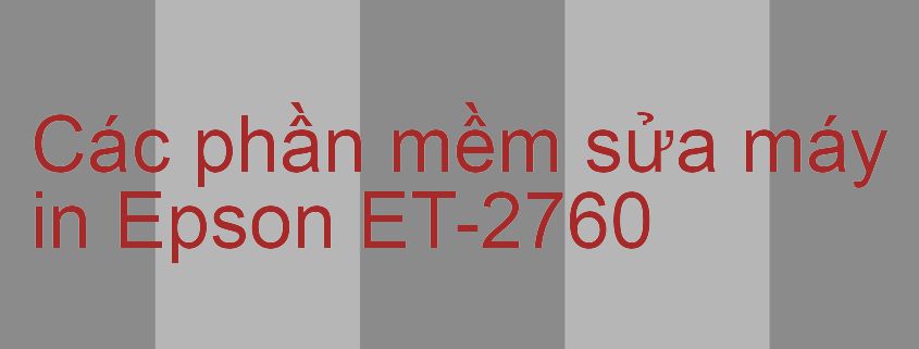 phần mềm sửa máy in Epson ET-2760