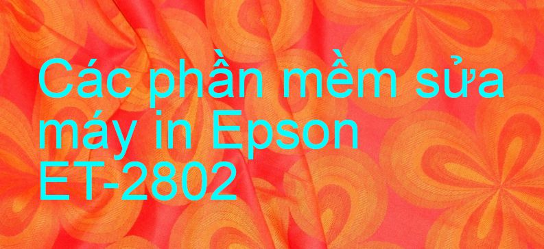 phần mềm sửa máy in Epson ET-2802