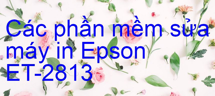 phần mềm sửa máy in Epson ET-2813