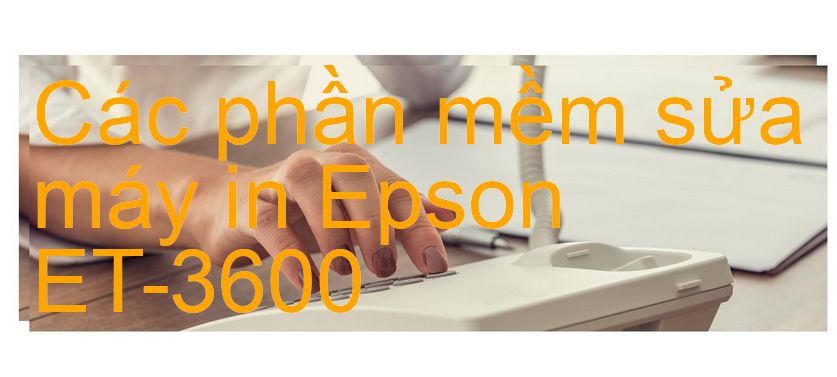 phần mềm sửa máy in Epson ET-3600
