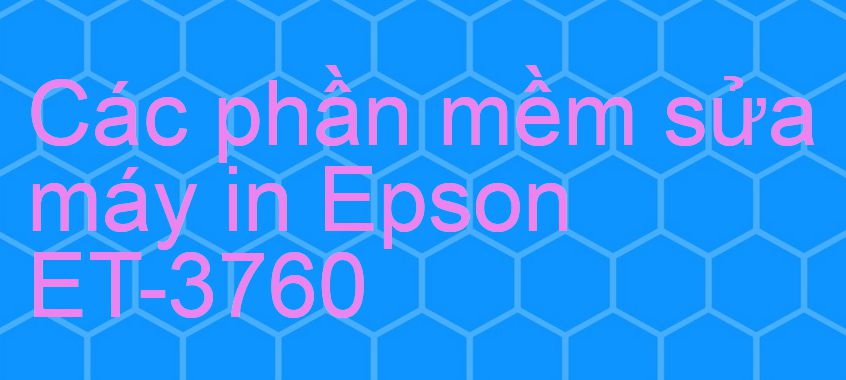 phần mềm sửa máy in Epson ET-3760