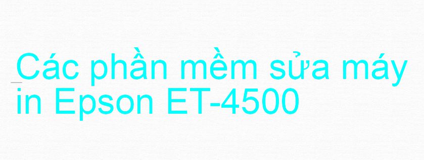 phần mềm sửa máy in Epson ET-4500