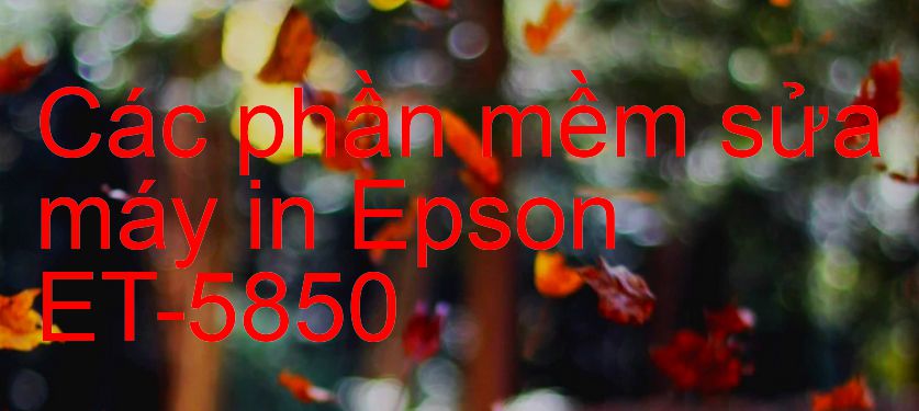 phần mềm sửa máy in Epson ET-5850