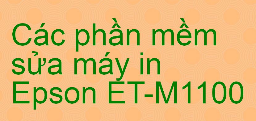 phần mềm sửa máy in Epson ET-M1100