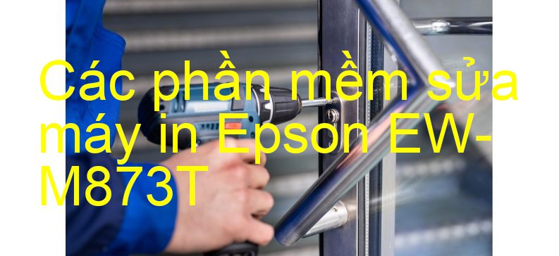 phần mềm sửa máy in Epson EW-M873T