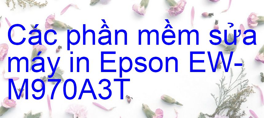 phần mềm sửa máy in Epson EW-M970A3T