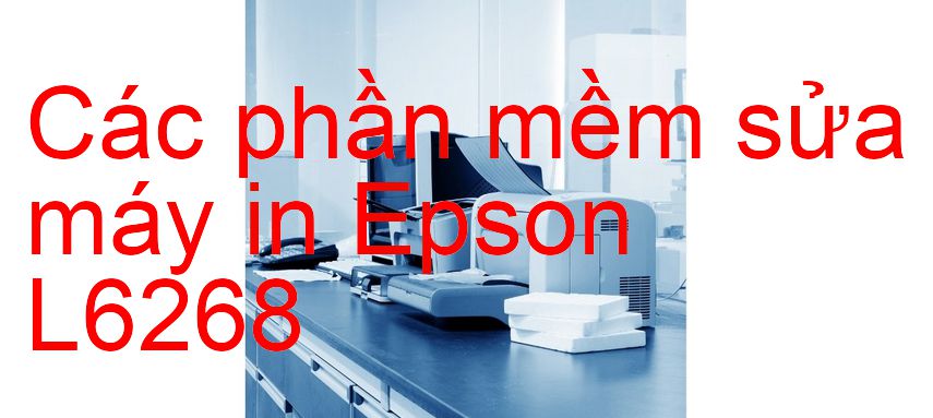 phần mềm sửa máy in Epson L6268