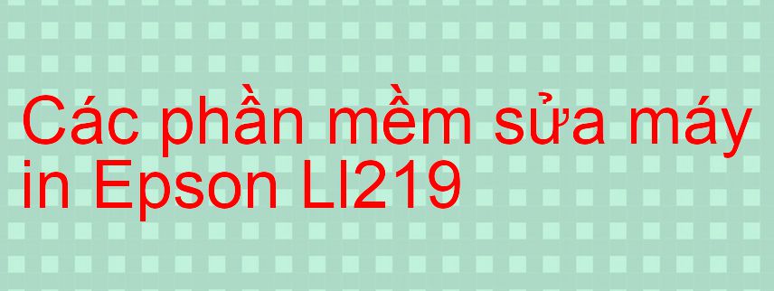 phần mềm sửa máy in Epson Ll219