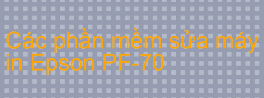 phần mềm sửa máy in Epson PF-70