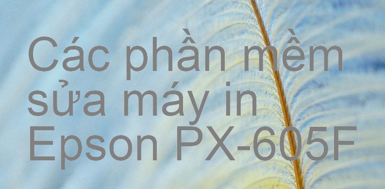 phần mềm sửa máy in Epson PX-605F