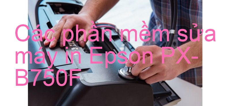 phần mềm sửa máy in Epson PX-B750F