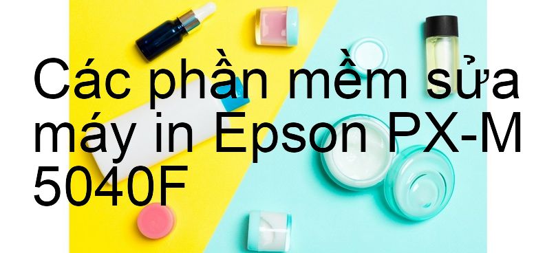 phần mềm sửa máy in Epson PX-M 5040F