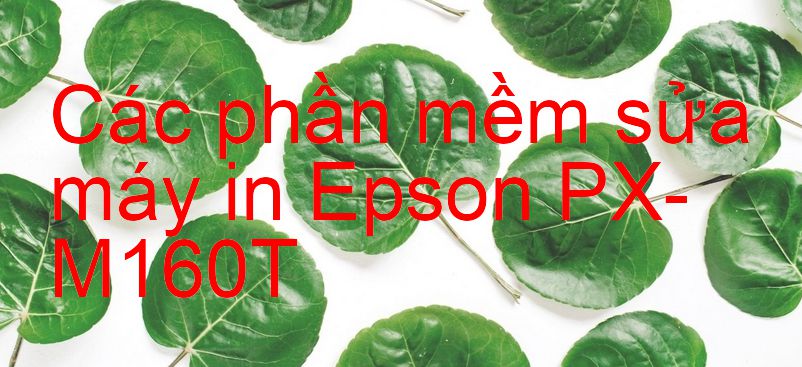 phần mềm sửa máy in Epson PX-M160T