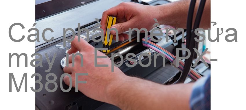 phần mềm sửa máy in Epson PX-M380F