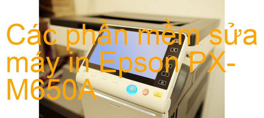 phần mềm sửa máy in Epson PX-M650A