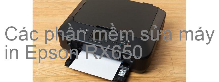 phần mềm sửa máy in Epson RX650