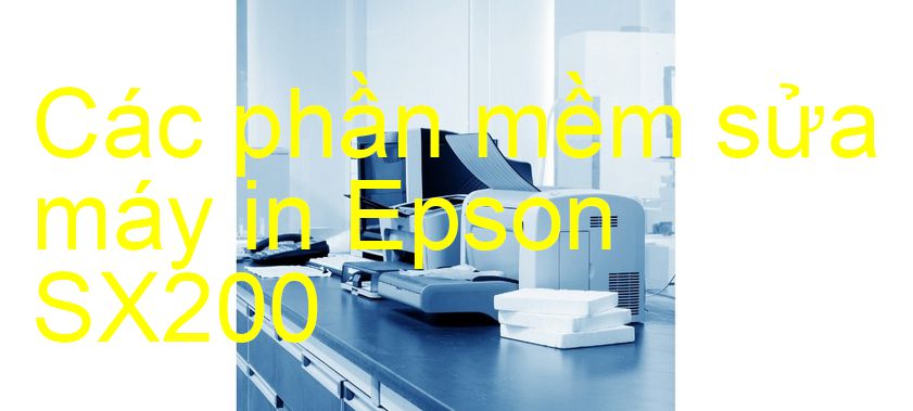 phần mềm sửa máy in Epson SX200