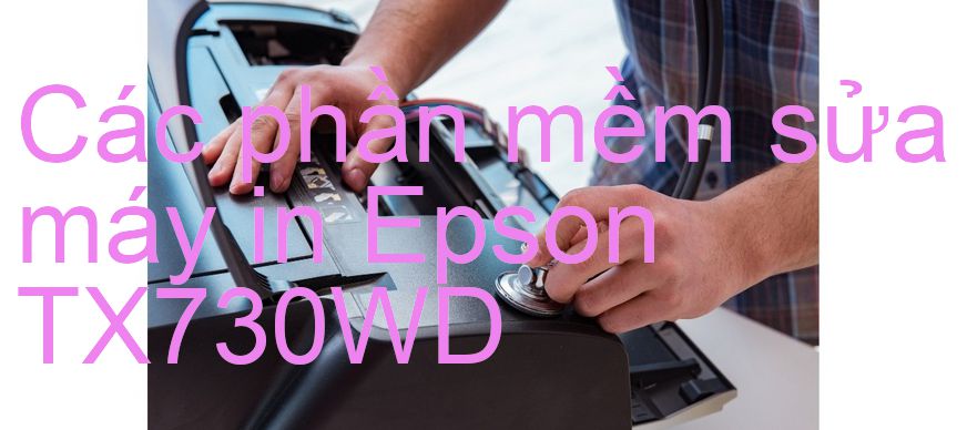 phần mềm sửa máy in Epson TX730WD