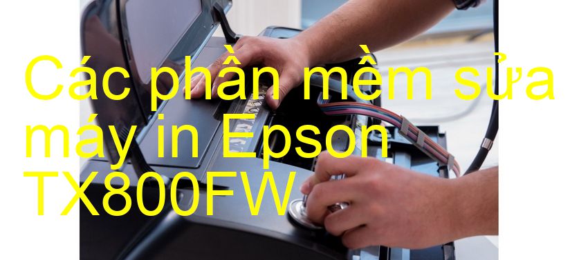 phần mềm sửa máy in Epson TX800FW