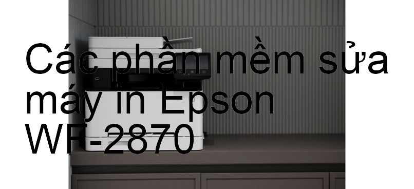 phần mềm sửa máy in Epson WF-2870