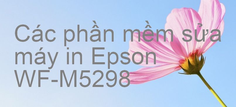 phần mềm sửa máy in Epson WF-M5298
