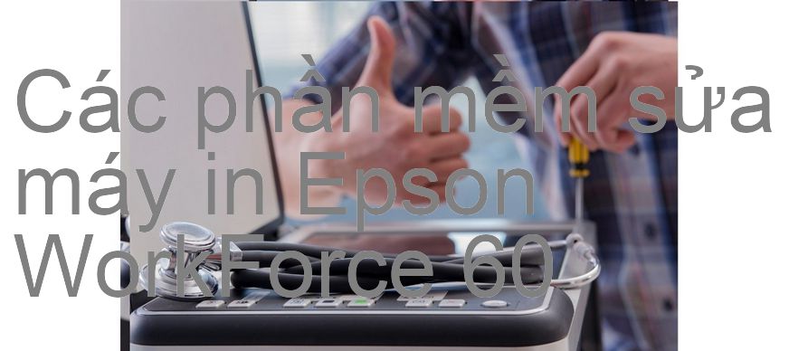 phần mềm sửa máy in Epson WorkForce 60