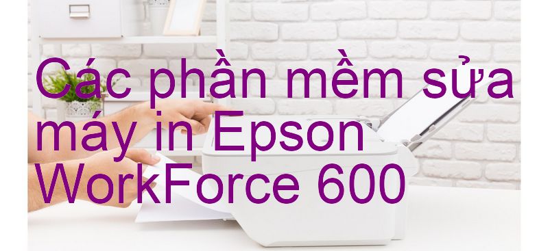 phần mềm sửa máy in Epson WorkForce 600