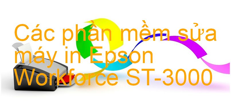 phần mềm sửa máy in Epson Workforce ST-3000
