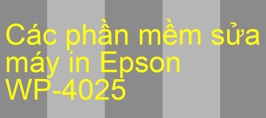 phần mềm sửa máy in Epson WP-4025
