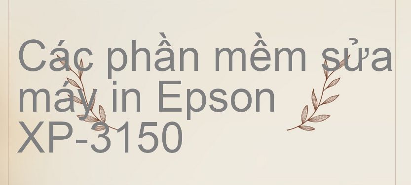 phần mềm sửa máy in Epson XP-3150