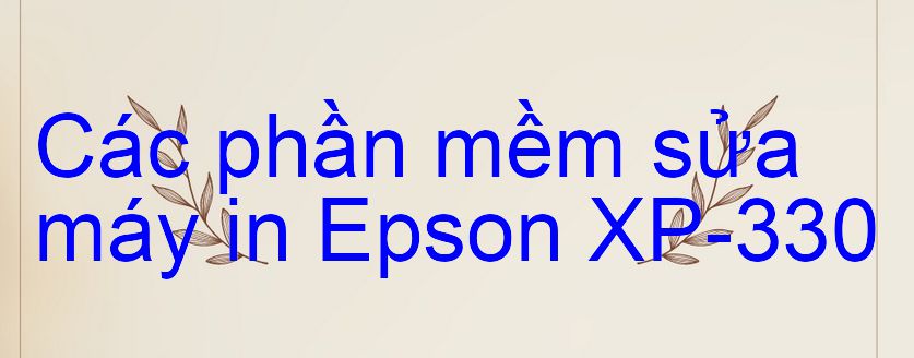 phần mềm sửa máy in Epson XP-330