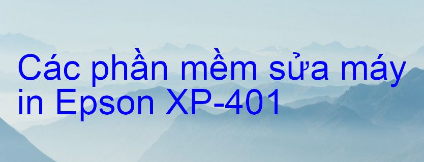 phần mềm sửa máy in Epson XP-401