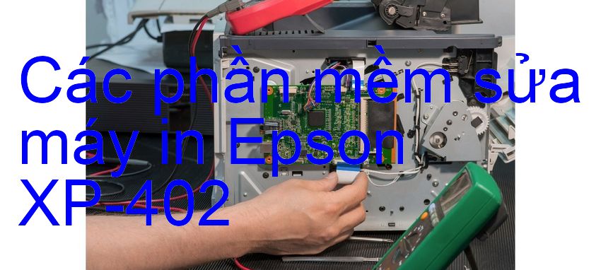 phần mềm sửa máy in Epson XP-402