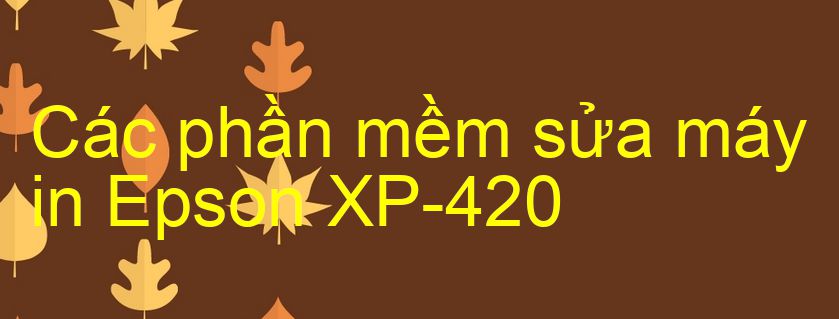 phần mềm sửa máy in Epson XP-420