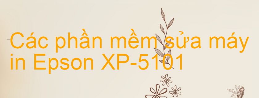 phần mềm sửa máy in Epson XP-5101