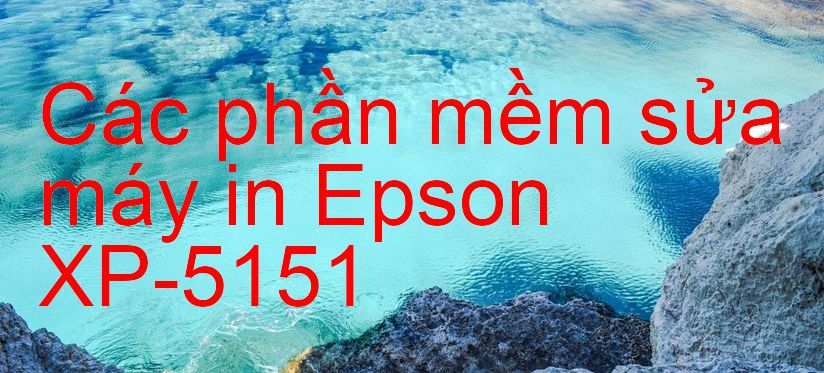 phần mềm sửa máy in Epson XP-5151