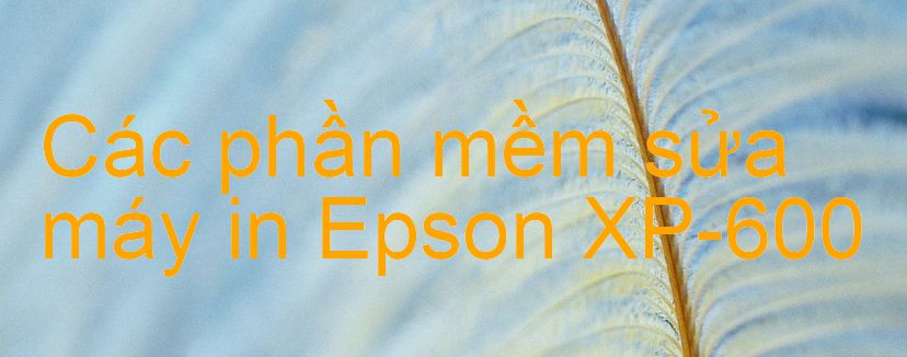 phần mềm sửa máy in Epson XP-600