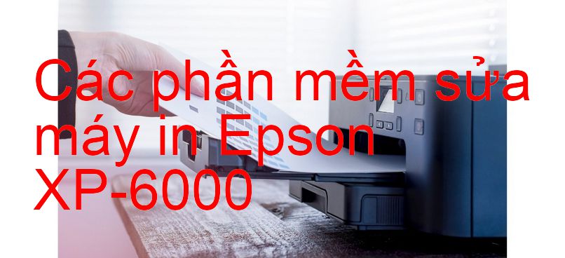phần mềm sửa máy in Epson XP-6000