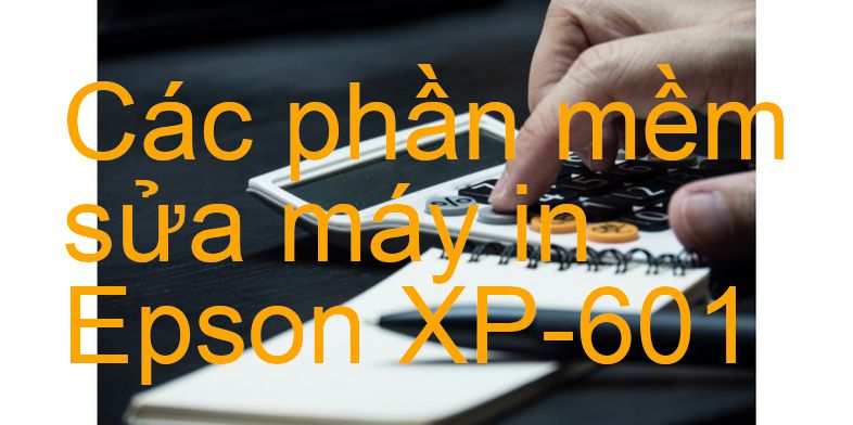 phần mềm sửa máy in Epson XP-601
