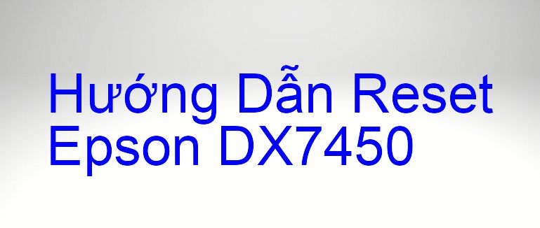 Hướng Dẫn Reset Epson DX7450