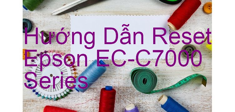 Hướng Dẫn Reset Epson EC-C7000 Series