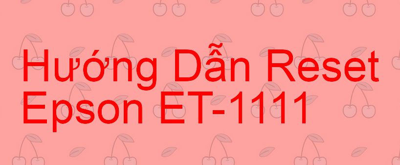 Hướng Dẫn Reset Epson ET-1111